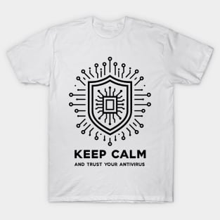 Keep Calm and Trust Your Antivirus T-Shirt